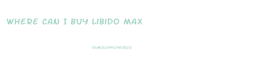 Where Can I Buy Libido Max