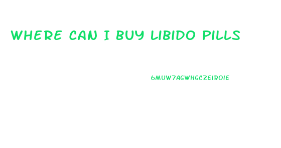 Where Can I Buy Libido Pills