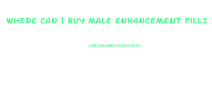 Where Can I Buy Male Enhancement Pills In Stores