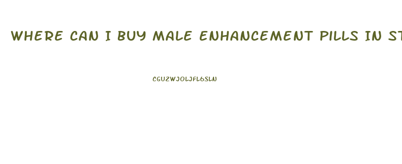 Where Can I Buy Male Enhancement Pills In Stores