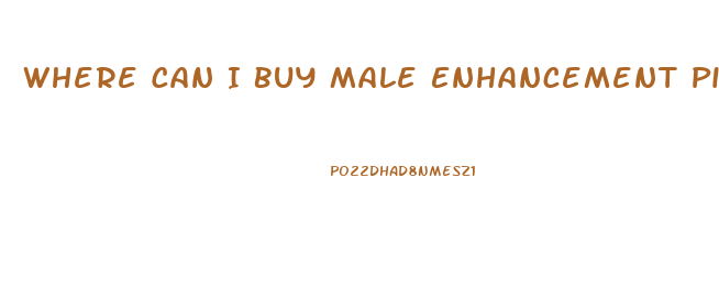 Where Can I Buy Male Enhancement Pills In Stores