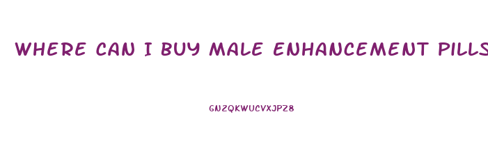 Where Can I Buy Male Enhancement Pills