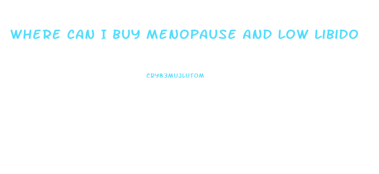 Where Can I Buy Menopause And Low Libido
