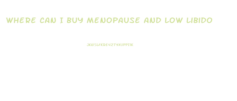 Where Can I Buy Menopause And Low Libido