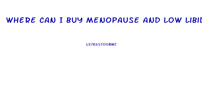 Where Can I Buy Menopause And Low Libido