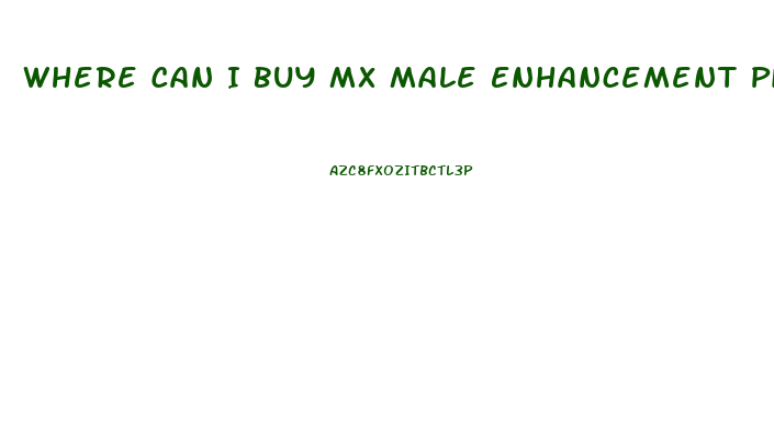 Where Can I Buy Mx Male Enhancement Pills