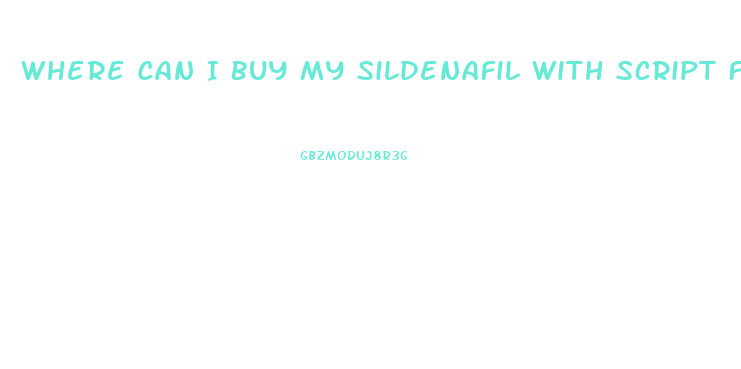 Where Can I Buy My Sildenafil With Script For Cheap