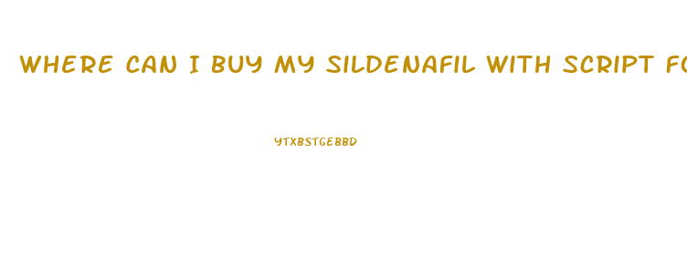 Where Can I Buy My Sildenafil With Script For Cheap