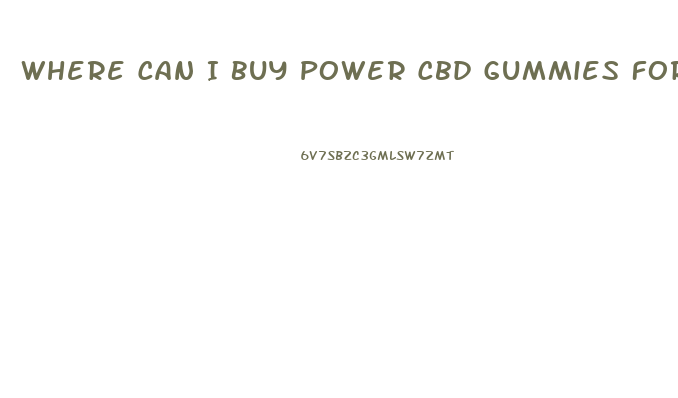 Where Can I Buy Power Cbd Gummies For Ed