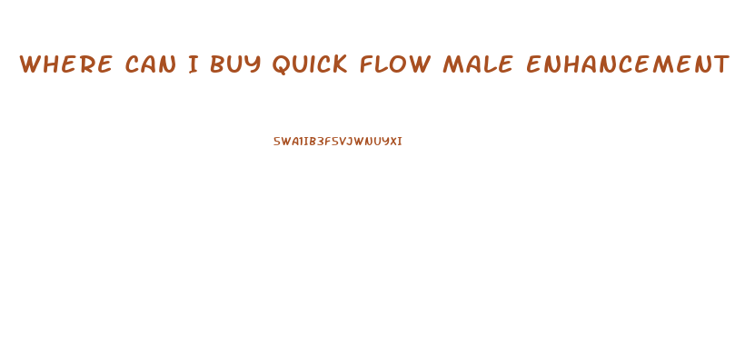 Where Can I Buy Quick Flow Male Enhancement