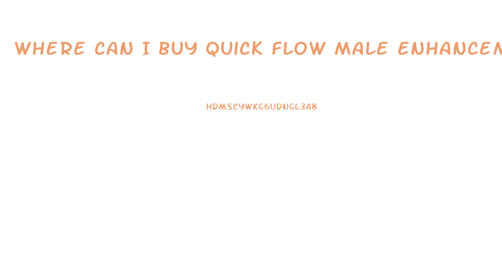 Where Can I Buy Quick Flow Male Enhancement
