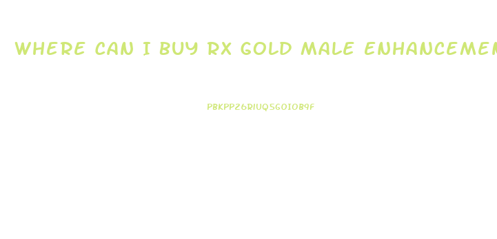 Where Can I Buy Rx Gold Male Enhancement