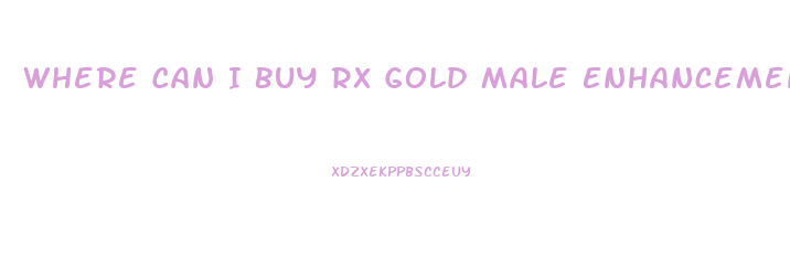 Where Can I Buy Rx Gold Male Enhancement