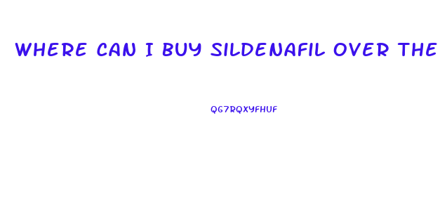 Where Can I Buy Sildenafil Over The Counter