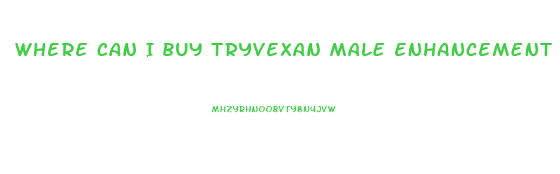 Where Can I Buy Tryvexan Male Enhancement