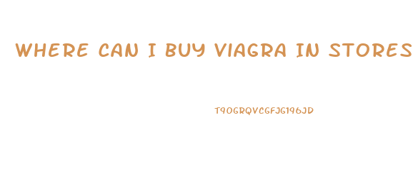 Where Can I Buy Viagra In Stores