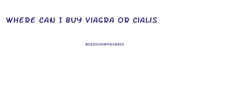 Where Can I Buy Viagra Or Cialis