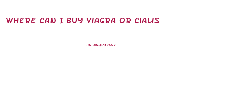 Where Can I Buy Viagra Or Cialis