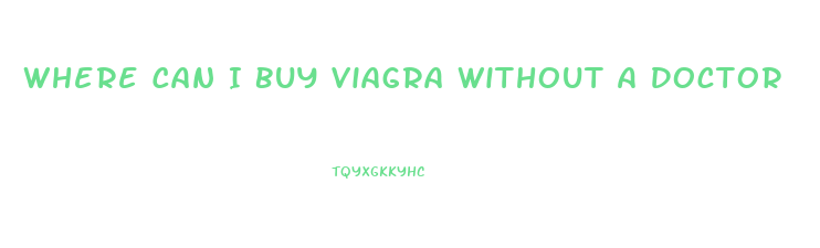 Where Can I Buy Viagra Without A Doctor
