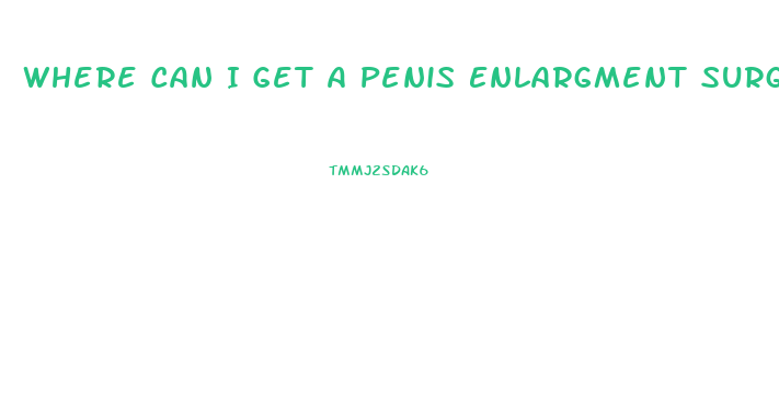 Where Can I Get A Penis Enlargment Surgery