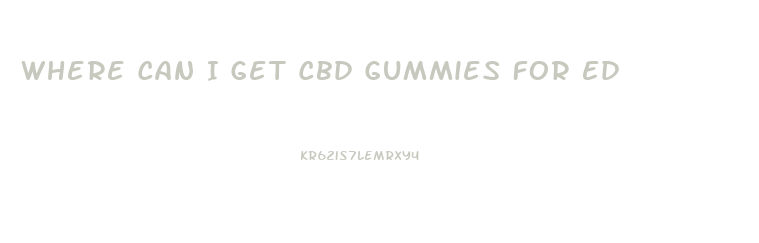 Where Can I Get Cbd Gummies For Ed