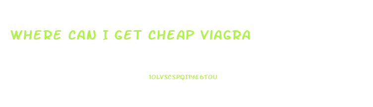 Where Can I Get Cheap Viagra