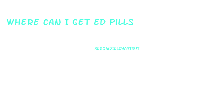 Where Can I Get Ed Pills