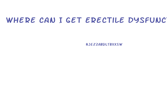 Where Can I Get Erectile Dysfunction Pills