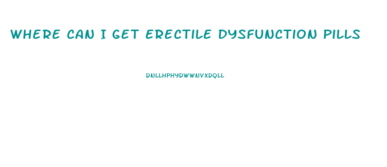 Where Can I Get Erectile Dysfunction Pills