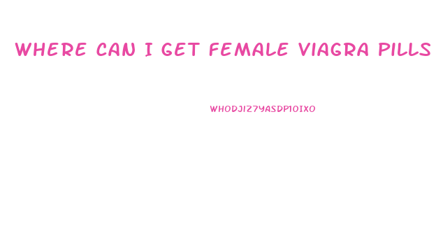 Where Can I Get Female Viagra Pills