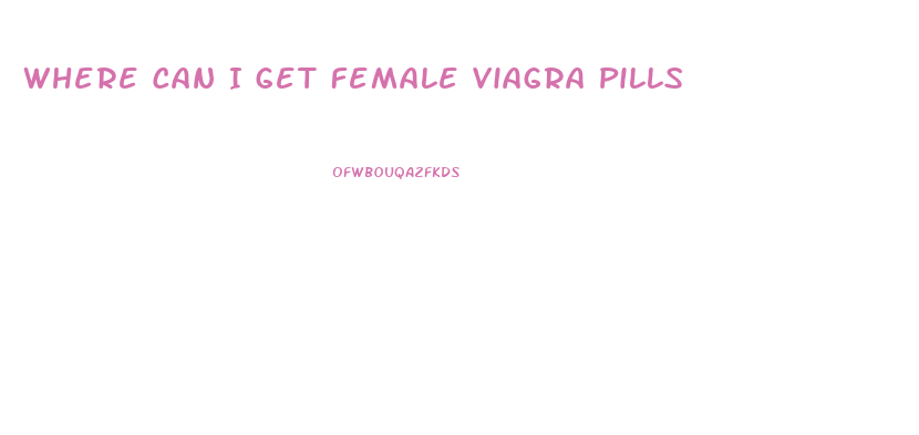 Where Can I Get Female Viagra Pills