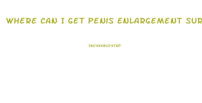 Where Can I Get Penis Enlargement Surgery