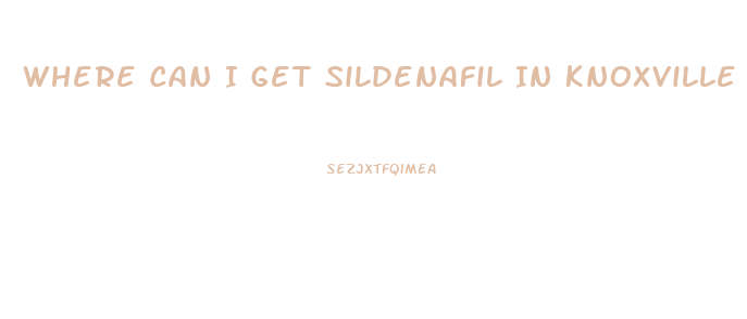 Where Can I Get Sildenafil In Knoxville