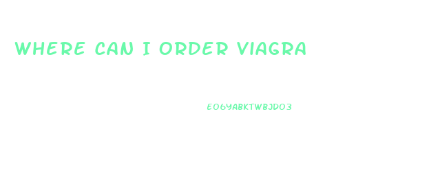 Where Can I Order Viagra