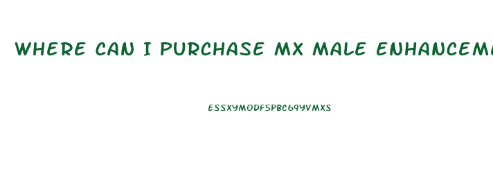 Where Can I Purchase Mx Male Enhancement