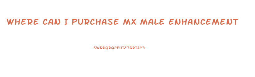 Where Can I Purchase Mx Male Enhancement