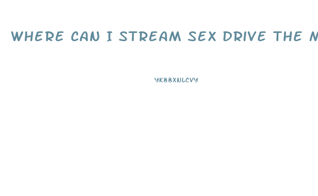 Where Can I Stream Sex Drive The Movie