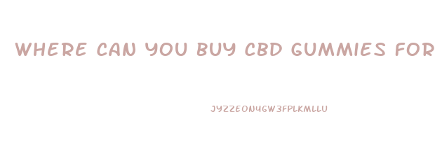 Where Can You Buy Cbd Gummies For Ed