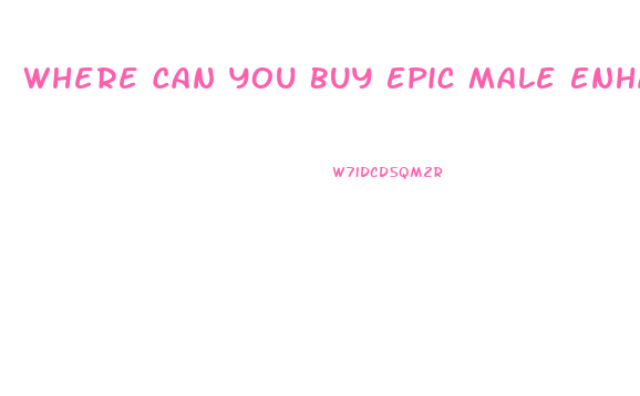 Where Can You Buy Epic Male Enhancement