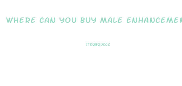 Where Can You Buy Male Enhancement Products