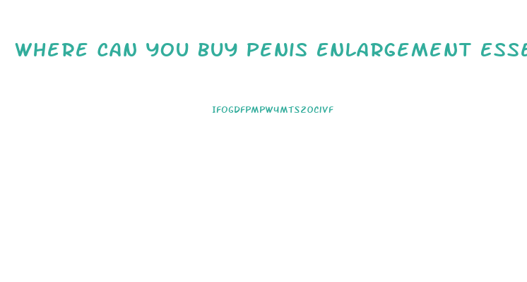 Where Can You Buy Penis Enlargement Essential Oil