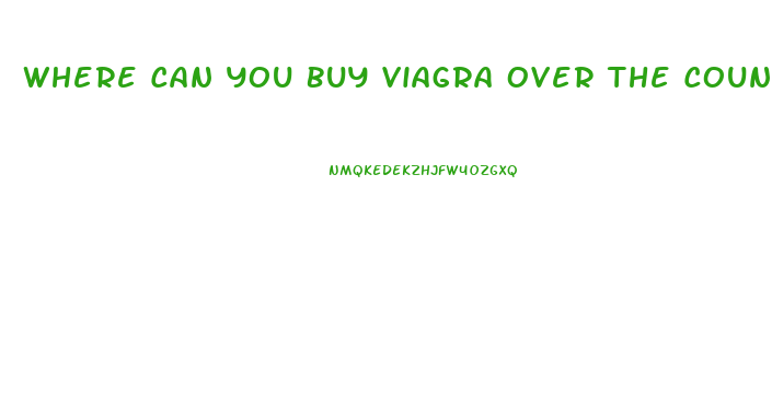 Where Can You Buy Viagra Over The Counter