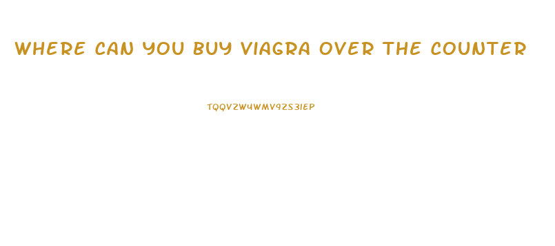 Where Can You Buy Viagra Over The Counter