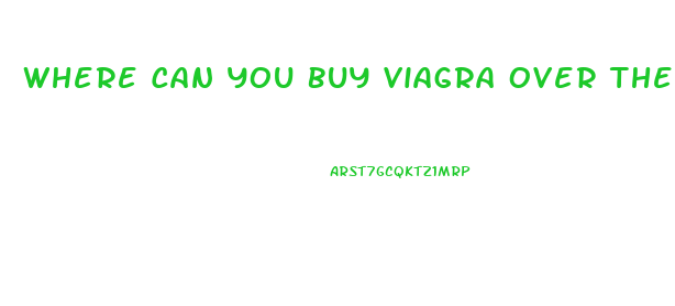 Where Can You Buy Viagra Over The Counter