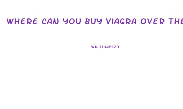 Where Can You Buy Viagra Over The Counter