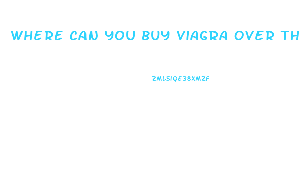 Where Can You Buy Viagra Over The Counter