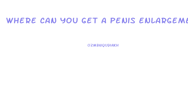 Where Can You Get A Penis Enlargement Operation