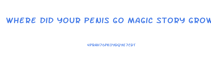 Where Did Your Penis Go Magic Story Growth