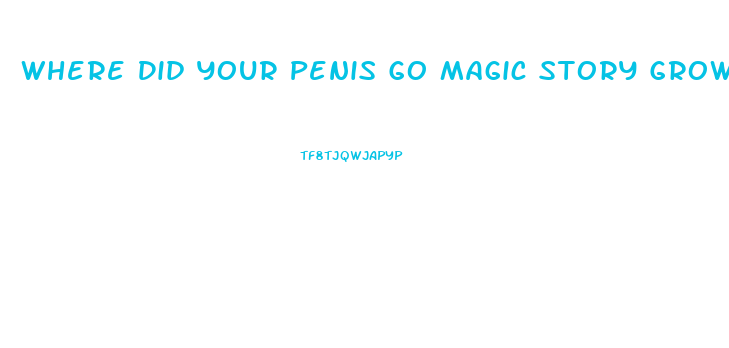 Where Did Your Penis Go Magic Story Growth