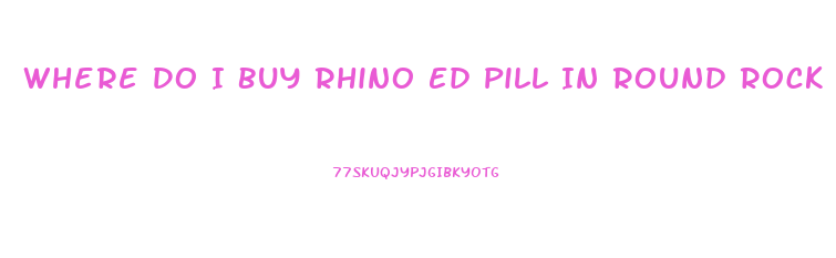 Where Do I Buy Rhino Ed Pill In Round Rock Txx